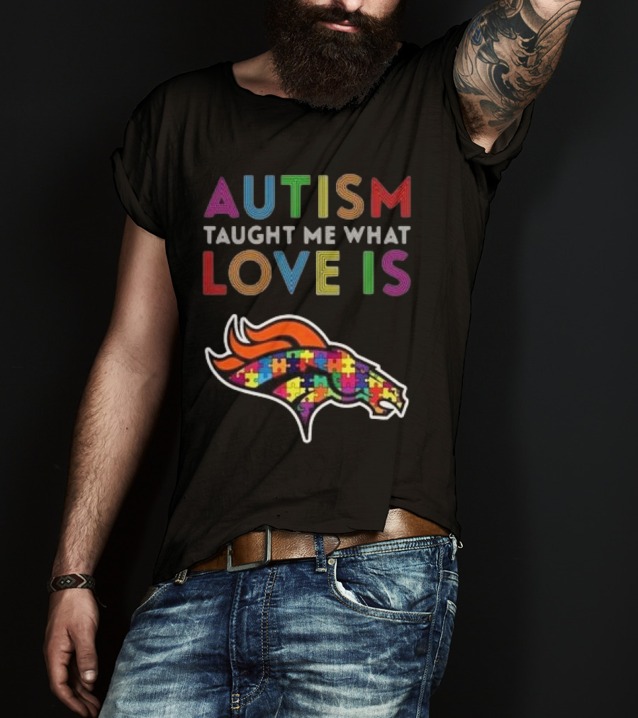 Denver Broncos Autism Taught Me What Love Is T-Shirt