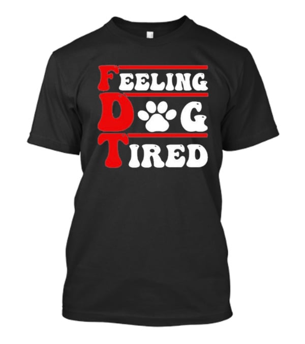 Feeling Dog Tired T-Shirt
