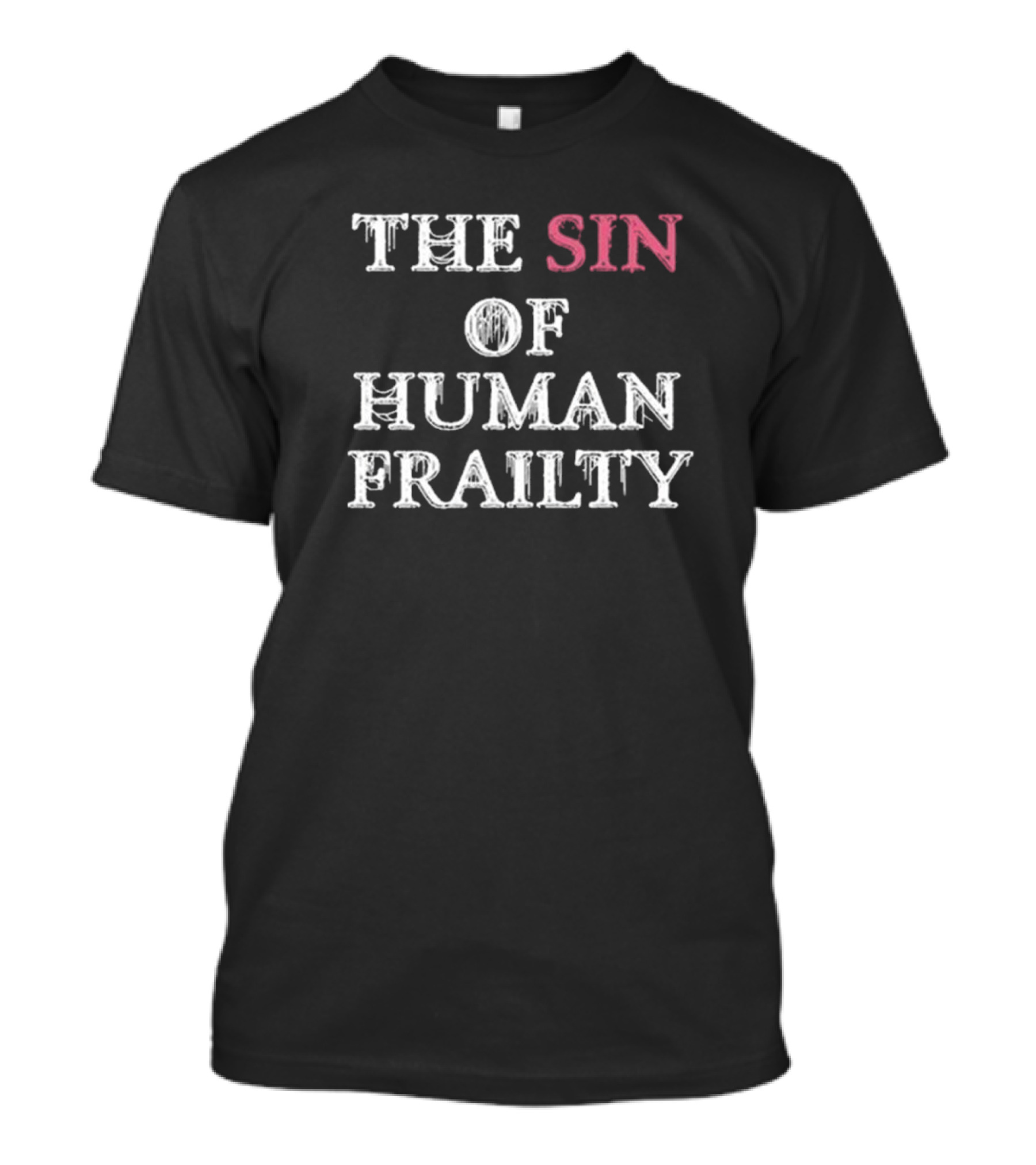 Getarealjobkid End The Sin Of Human Frailty T-Shirt