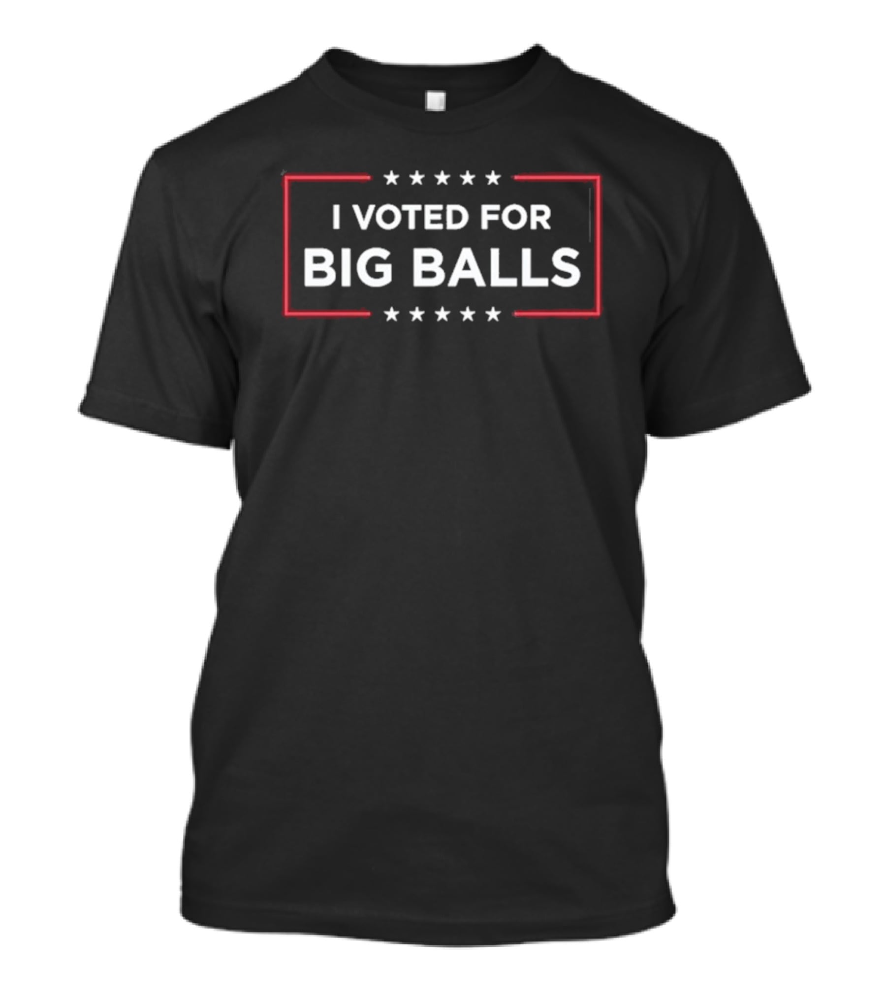 I Voted For Big Balls T-Shirt