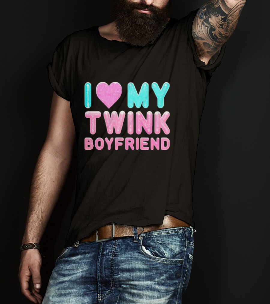 I Love My Twink Boyfriend T-Shirt