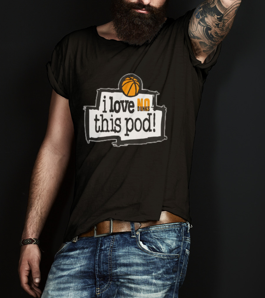 I Love No Dunks This Pod T-Shirt