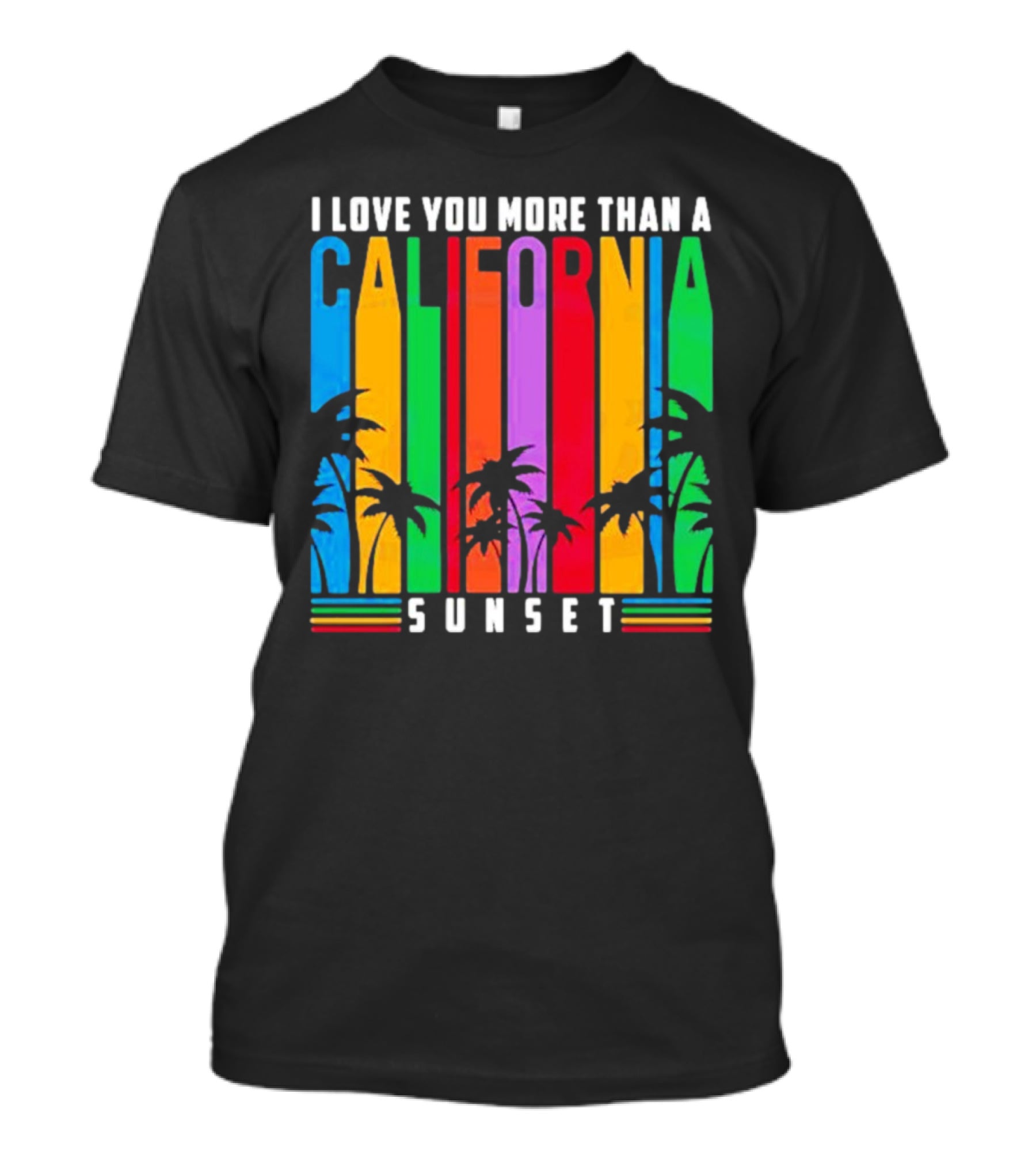 I Love You More Than A California Sunset T-Shirt