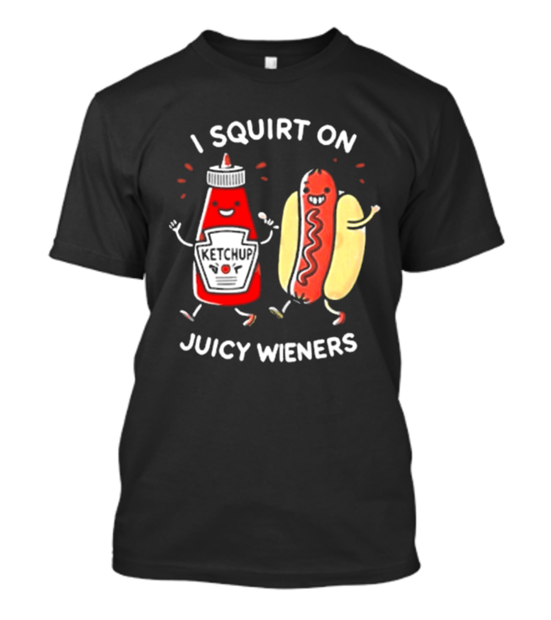 I Squirt On Juicy Wieners T-Shirt
