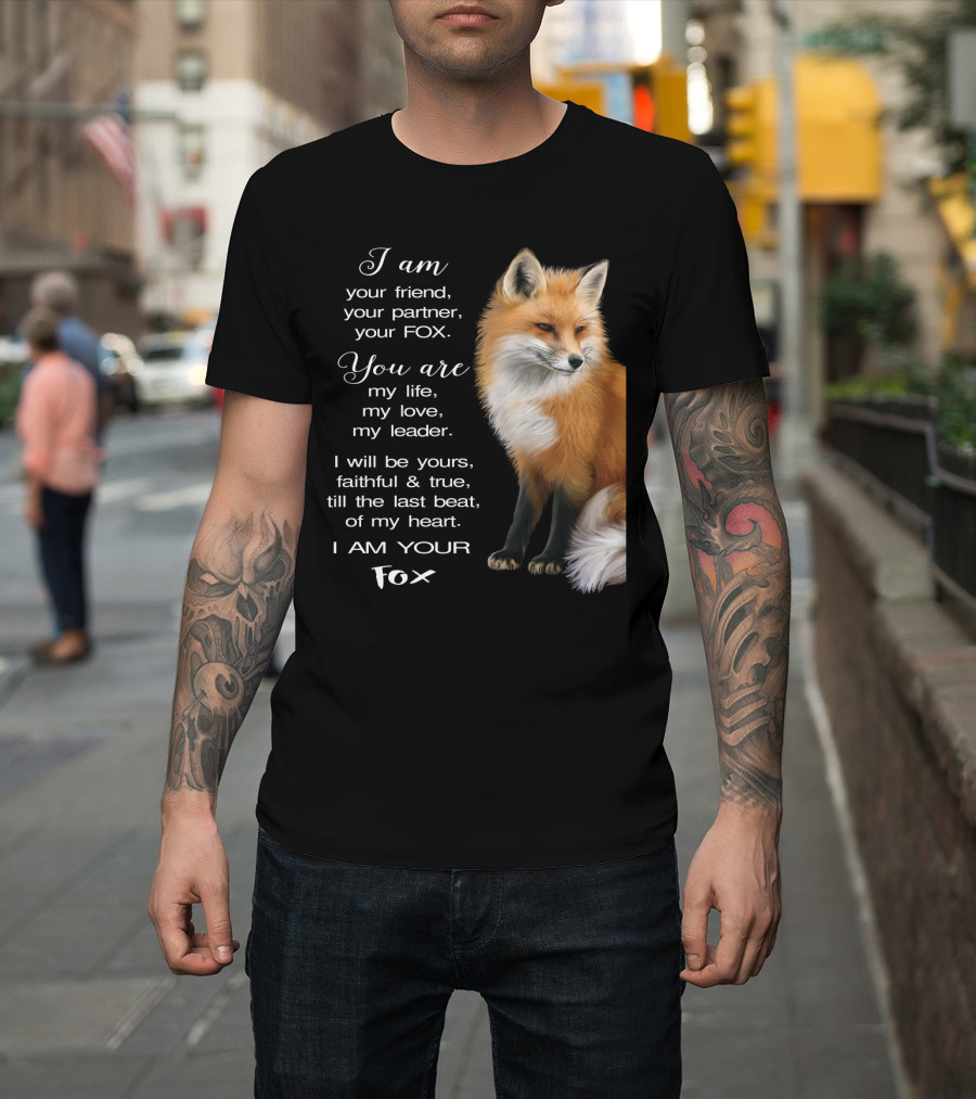 I Am Your Friend Partner Fox You Are My Life Love Leader Faithful True Heart T-Shirt