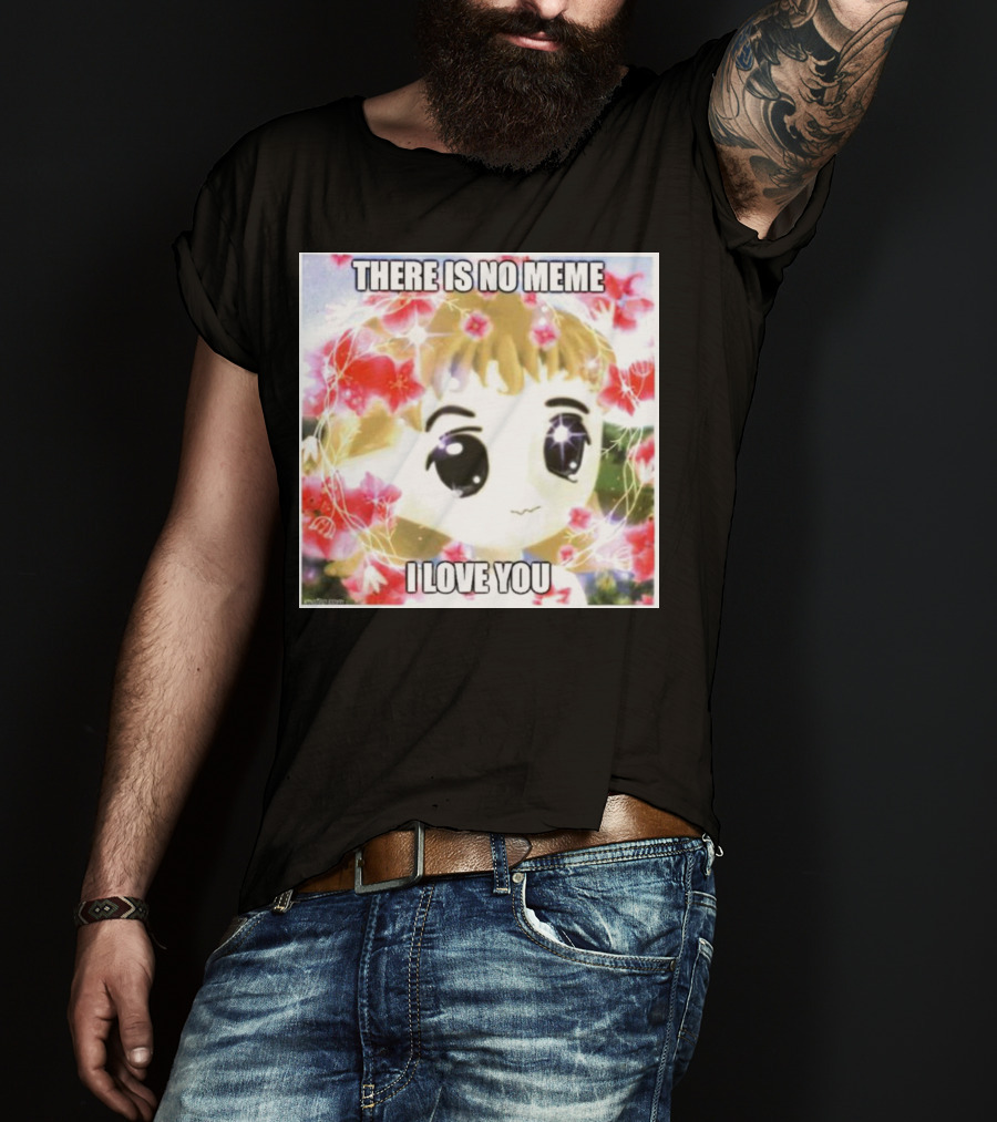 There Is No Meme I Love You Anime Style Floral Background T-Shirt