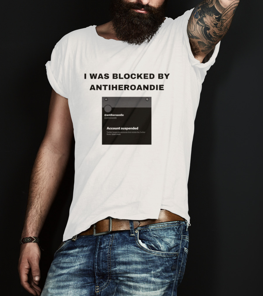 I Was Blocked By Antiheroandie Account Suspended T-Shirt