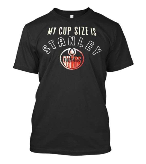 My Cup Size Is Stanley Oilers Hockey Team T-Shirt