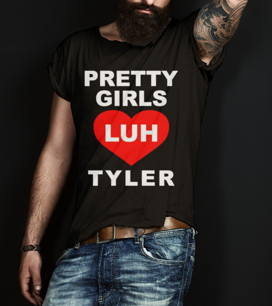 Pretty Girls Heart Luh Tyler T-Shirt
