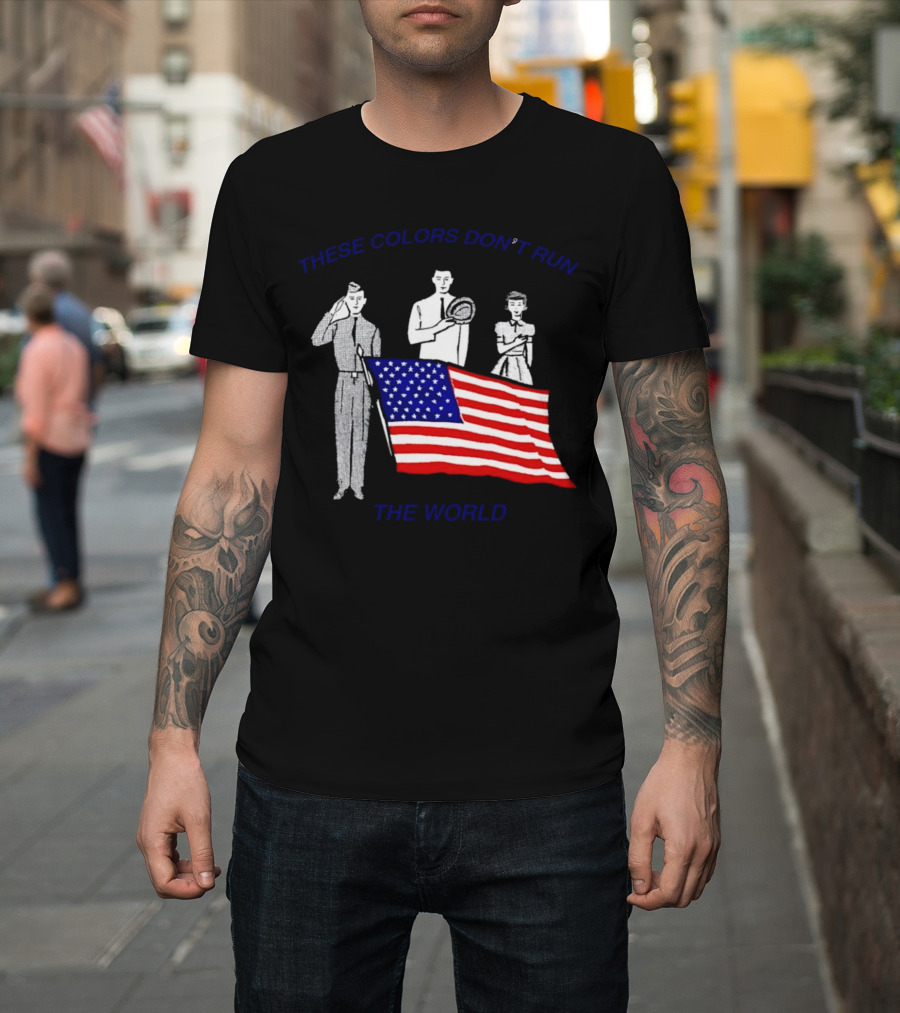 THESE COLORS DON’T RUN THE WORLD USA FLAG T-Shirt