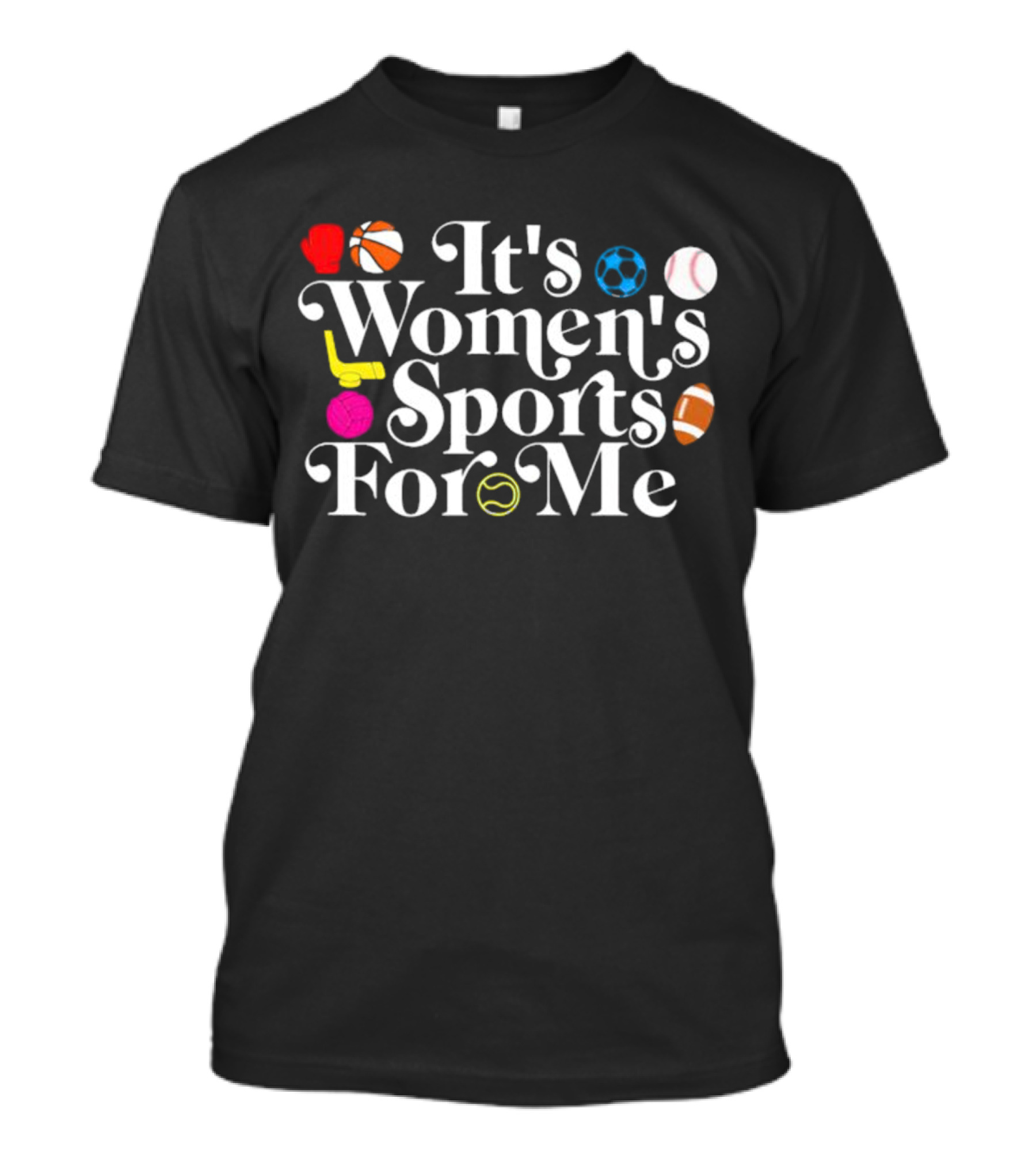 It's Women's Sports For Me Basketball Soccer Tennis Football Volleyball T-Shirt