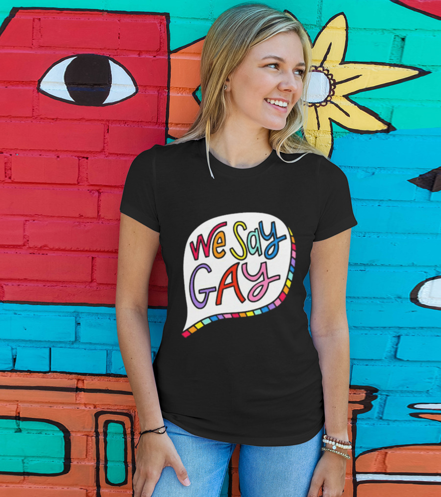 We Say Gay Colorful Speech Bubble Rainbow T-Shirt