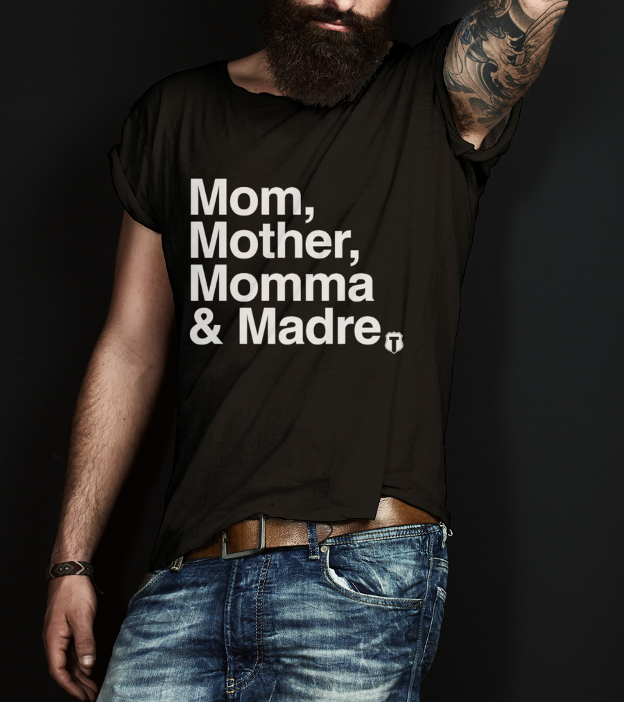Mom Mother Momma And Madre T-Shirt For Multilingual Mothers T-Shirt