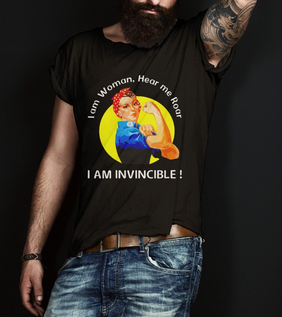 I Am Woman Hear Me Roar I Am Invincible Rosie The Riveter Empowerment T-Shirt