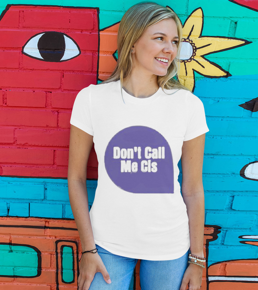 Don't Call Me Cis T-Shirt