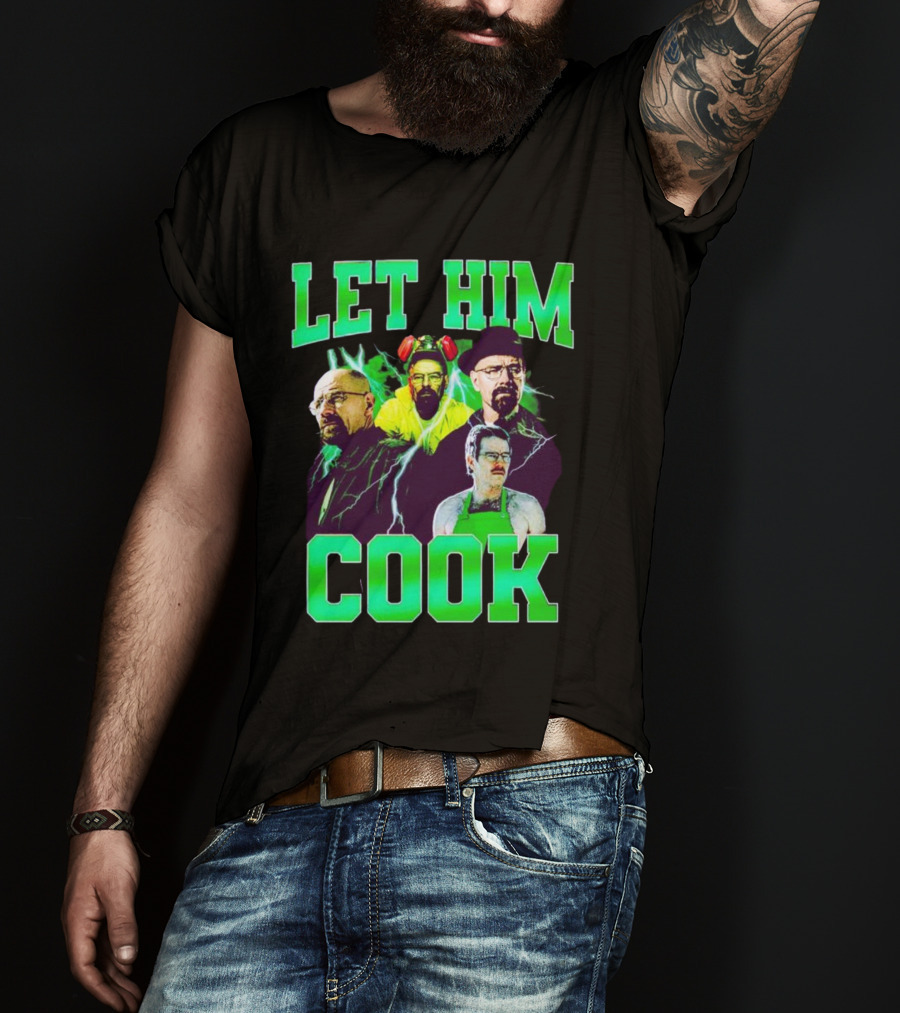 Breaking Bad Let Him Cook Walter White Characters Green Text T-Shirt