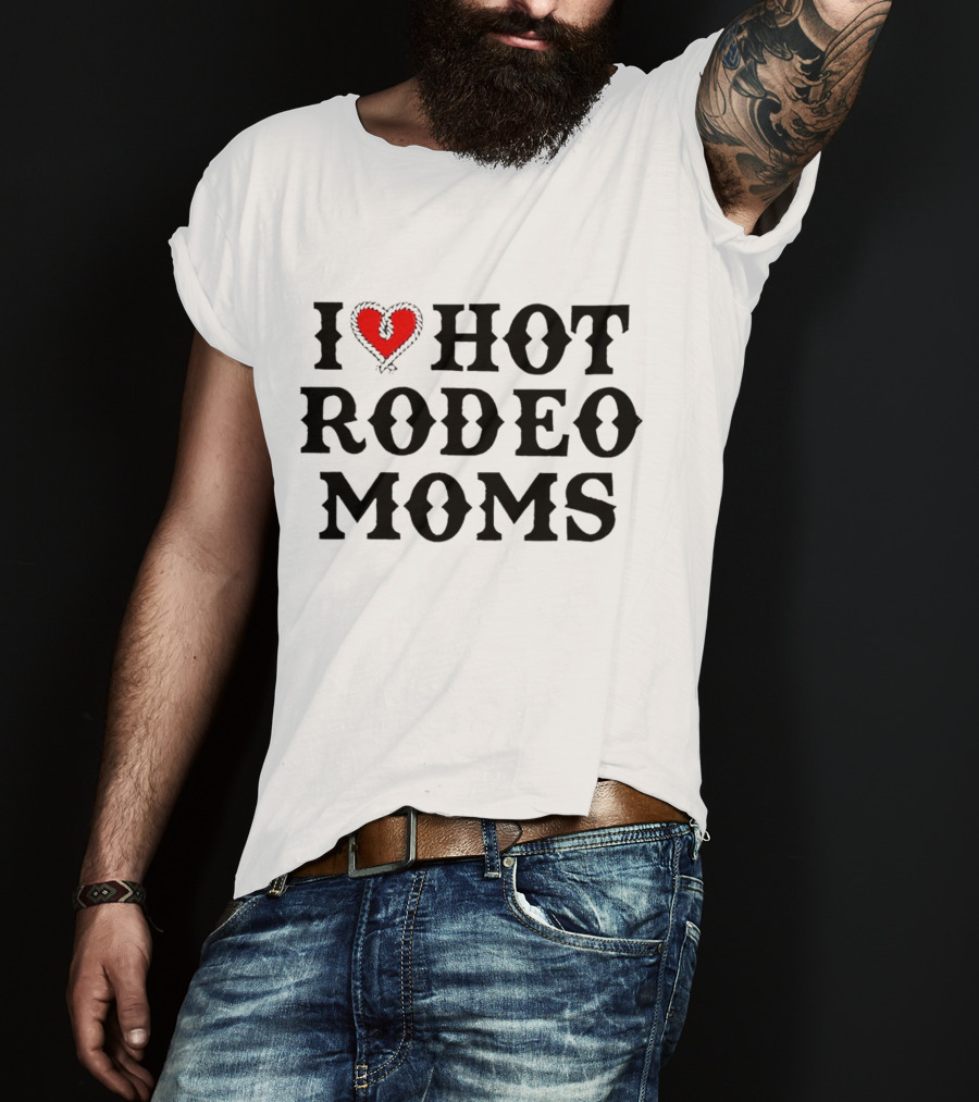I Love Hot Rodeo Moms T-Shirt