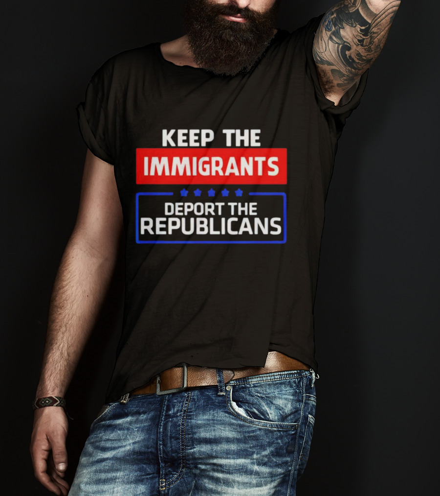 Keep The Immigrants Deport The Republicans Stars Red White Blue Text T-Shirt