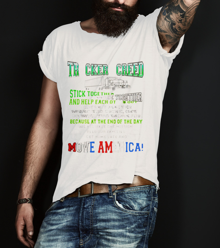 TRCKER CREED Stick Together Work Together Move America Feed Our Families Get Home Safe T-Shirt