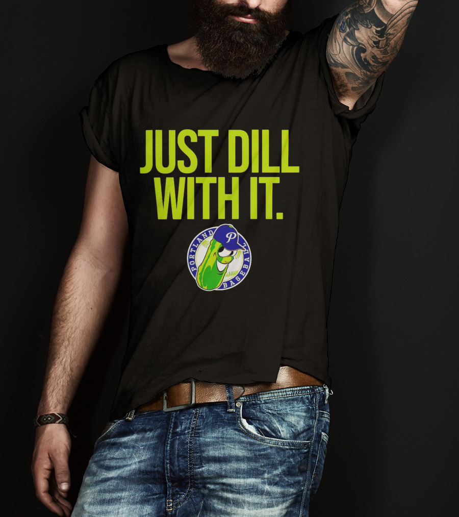 Portland Pickles Baseball Just Dill With It Funny Slogan With Pickle T-Shirt