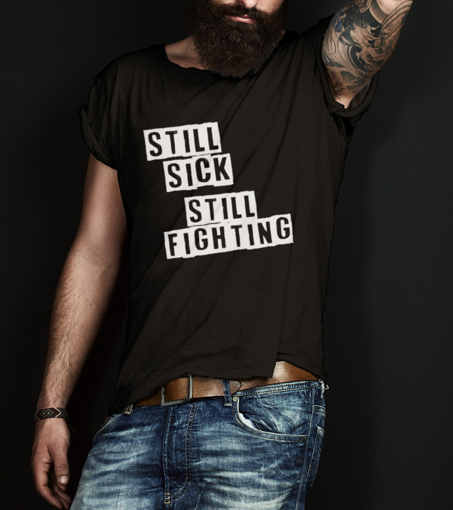 Still Sick Still Fighting Motivational Phrase T-Shirt