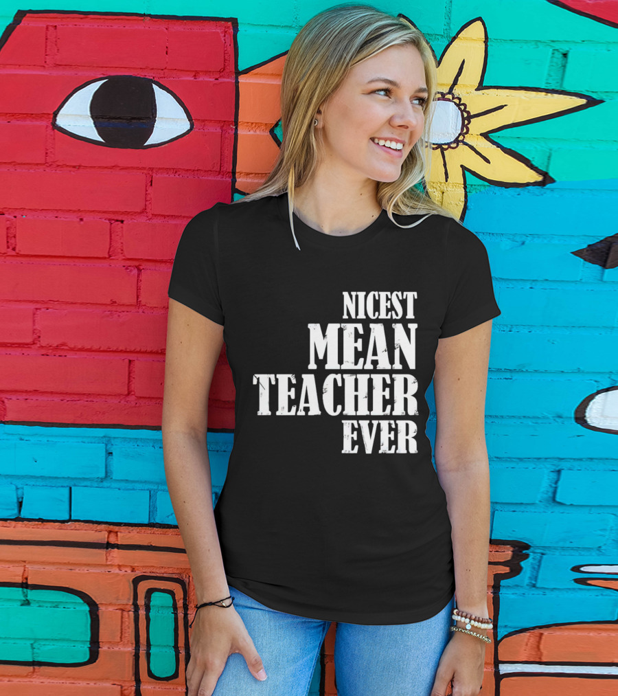Nicest Mean Teacher Ever Classic Text T-Shirt