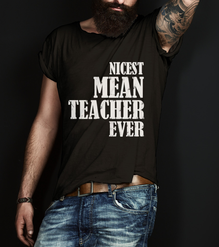 Nicest Mean Teacher Ever Classic Text T-Shirt