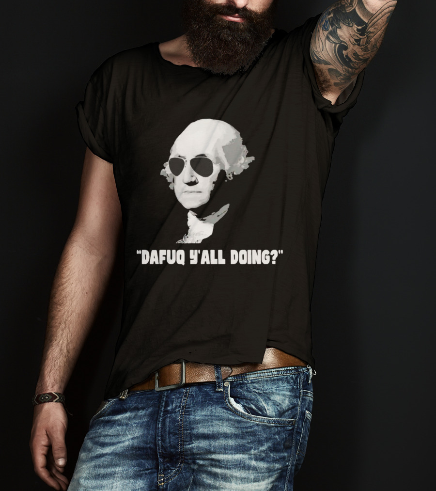 George Washington In Sunglasses Dafuq Y'all Doing? T-Shirt