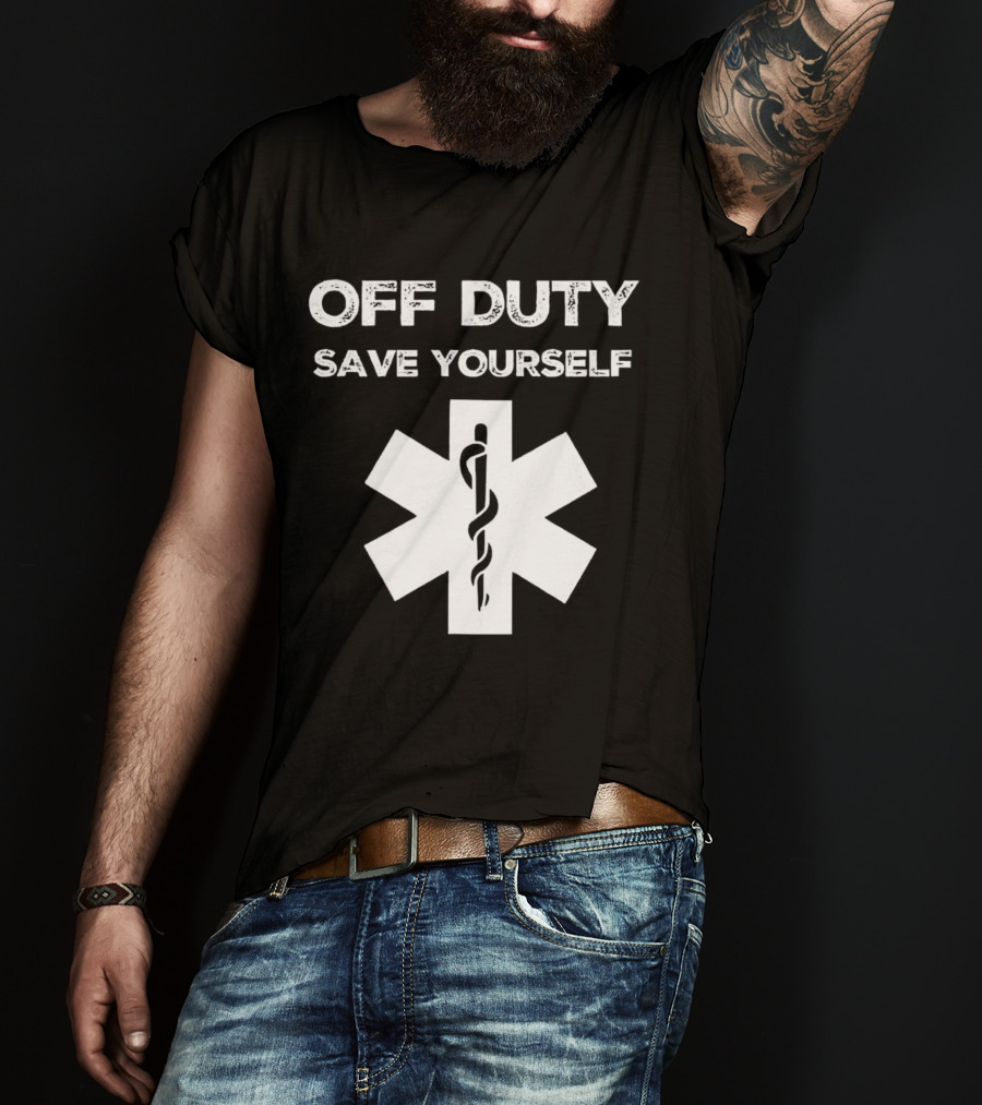 Off Duty Save Yourself Medical Star Of Life Caduceus T-Shirt