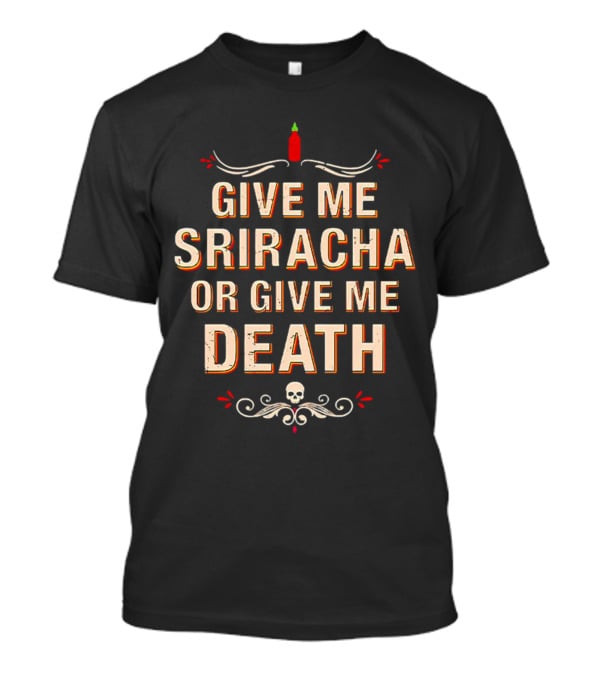 Give Me Sriracha Or Give Me Death Skull And Hot Sauce T-Shirt