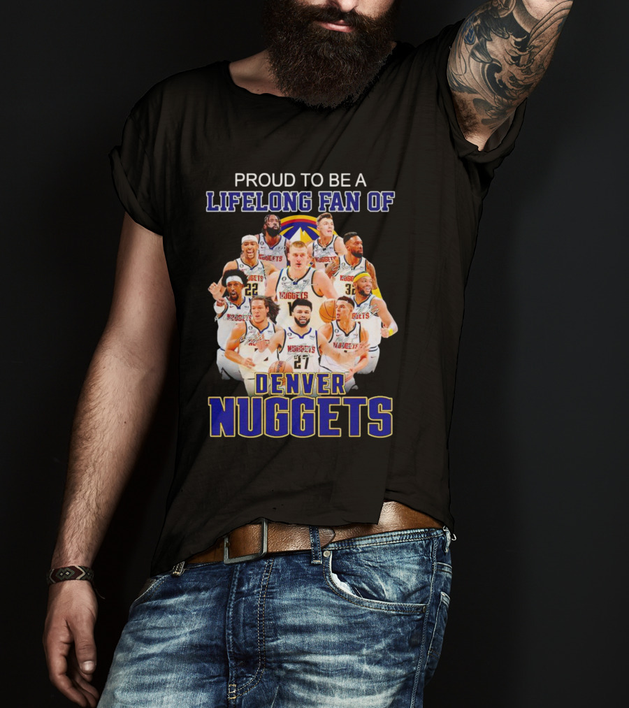 Proud To Be A Lifelong Fan Of Denver Nuggets T-Shirt