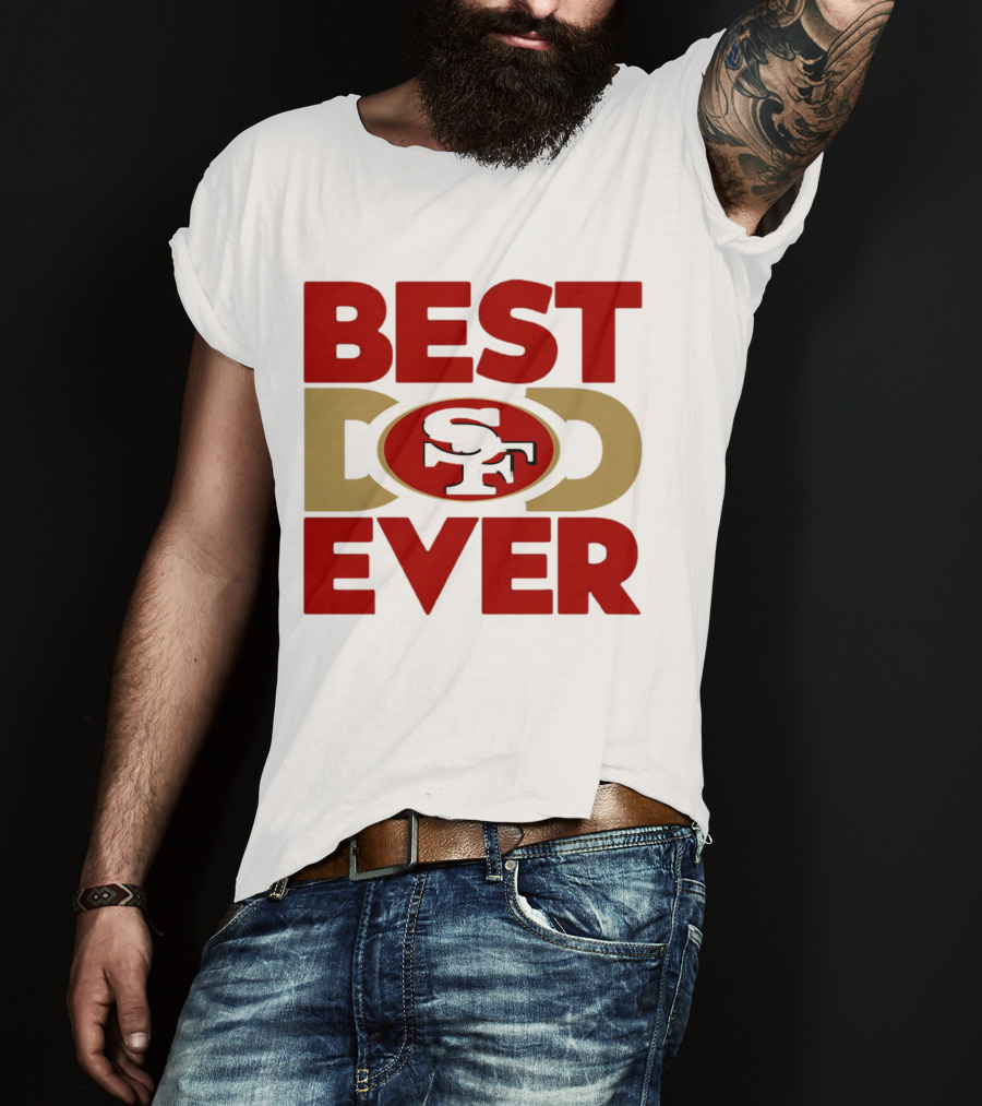 Best Dad Ever SF San Francisco 49ers NFL T-Shirt