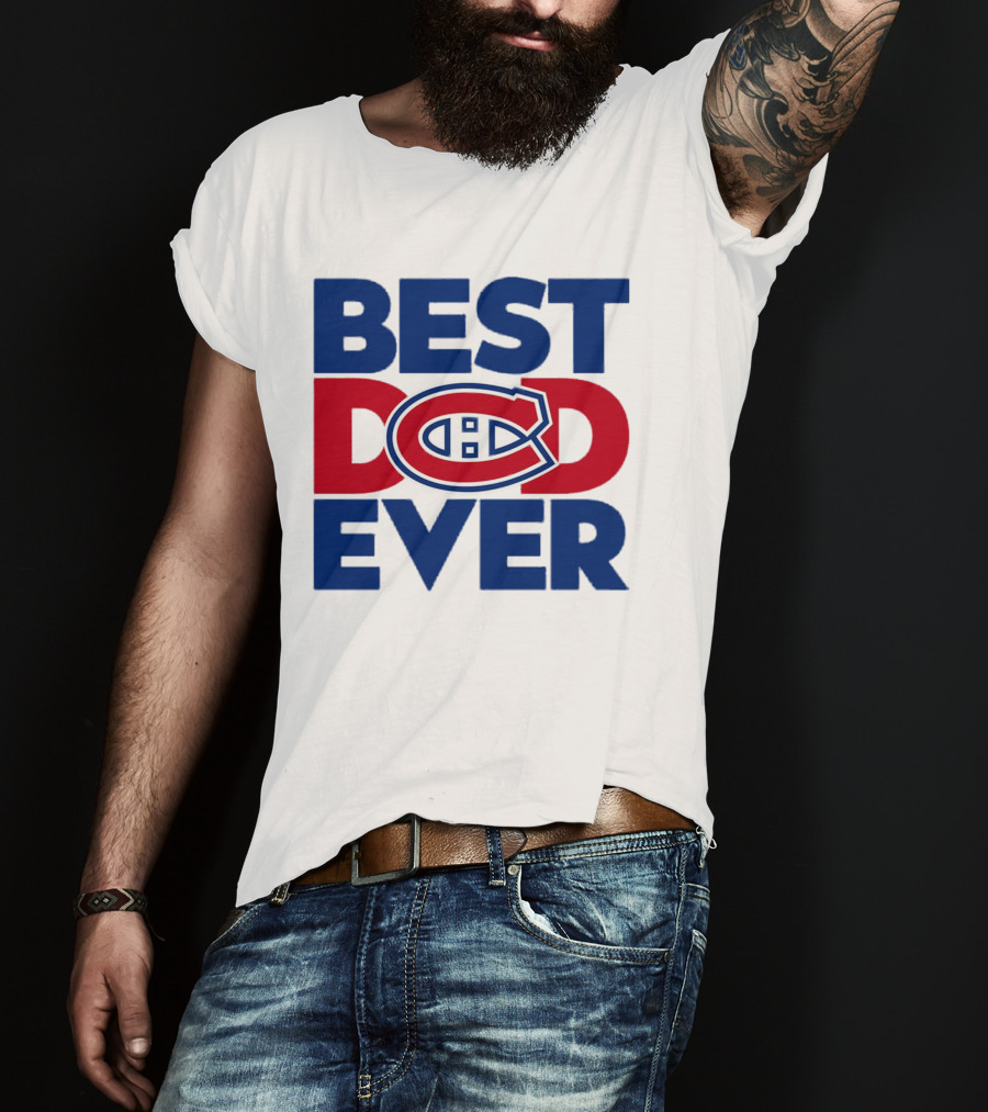 Best Dad Ever Montreal Canadiens NHL Fan Gear T-Shirt
