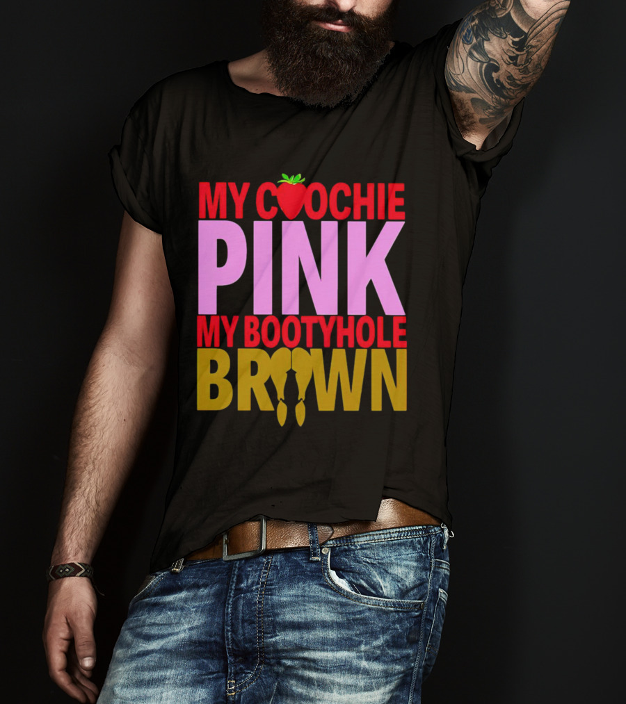 My Coochie Pink My Bootyhole Brown Strawberry And Banana T-Shirt