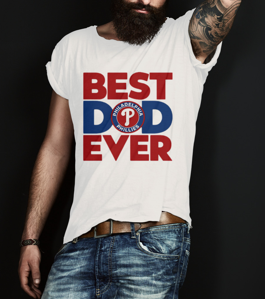 Best Dad Ever Philadelphia Phillies MLB T-Shirt