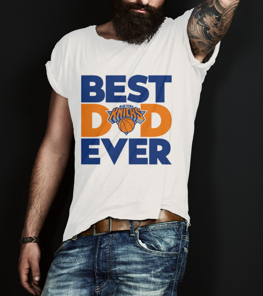 Best Dad Ever New York Knicks NBA T-Shirt