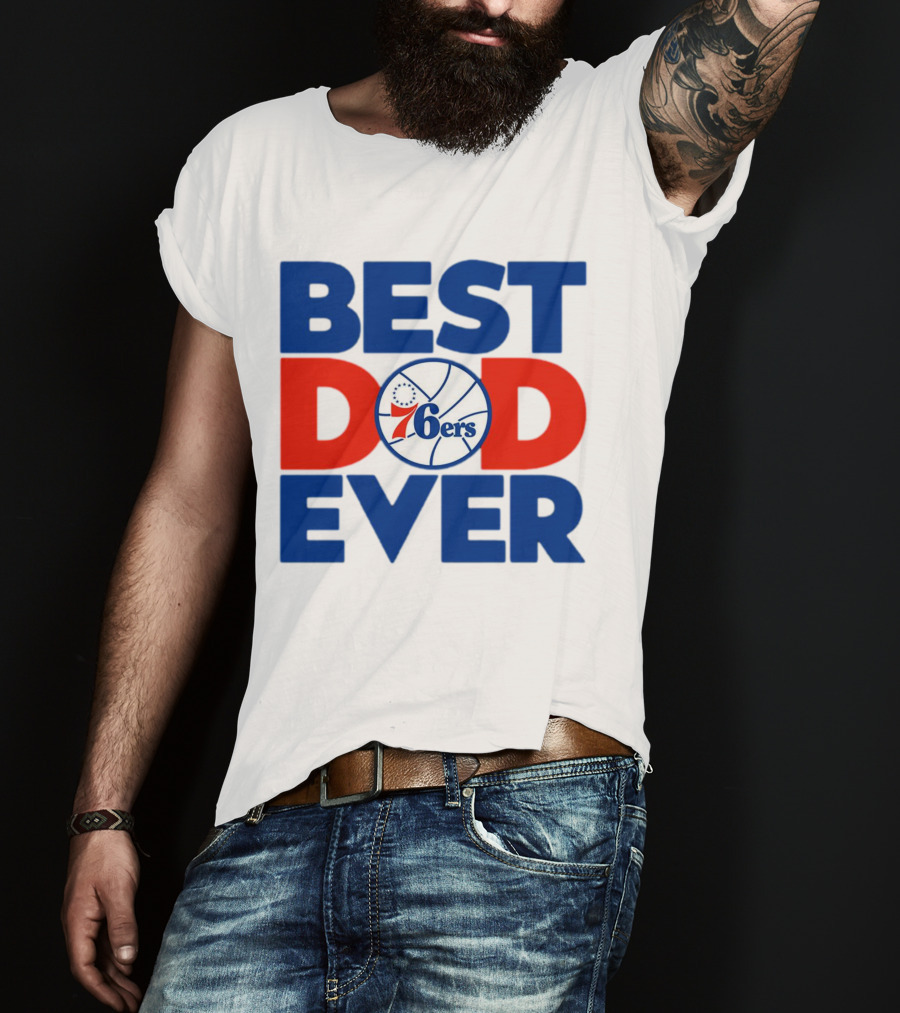 Best Dad Ever 76ers Basketball T-Shirt