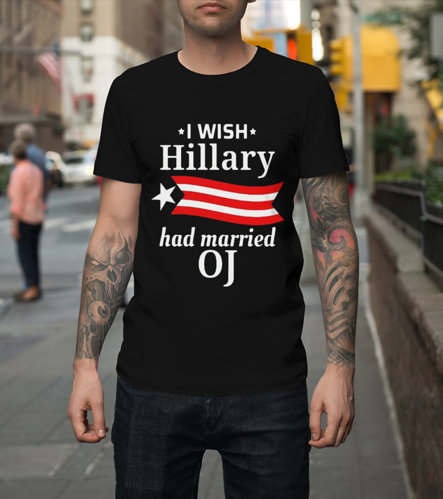 I Wish Hillary Had Married OJ T-Shirt