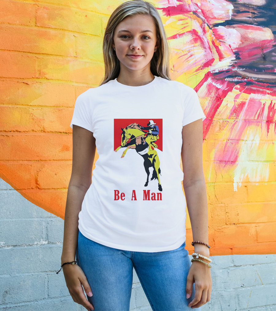 Be A Man Cowboy Rodeo Rider T-Shirt