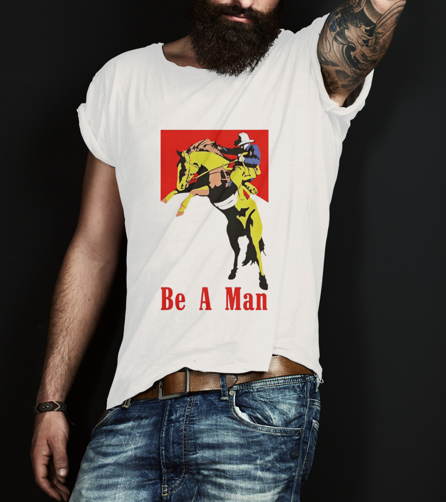 Be A Man Cowboy Rodeo Rider T-Shirt