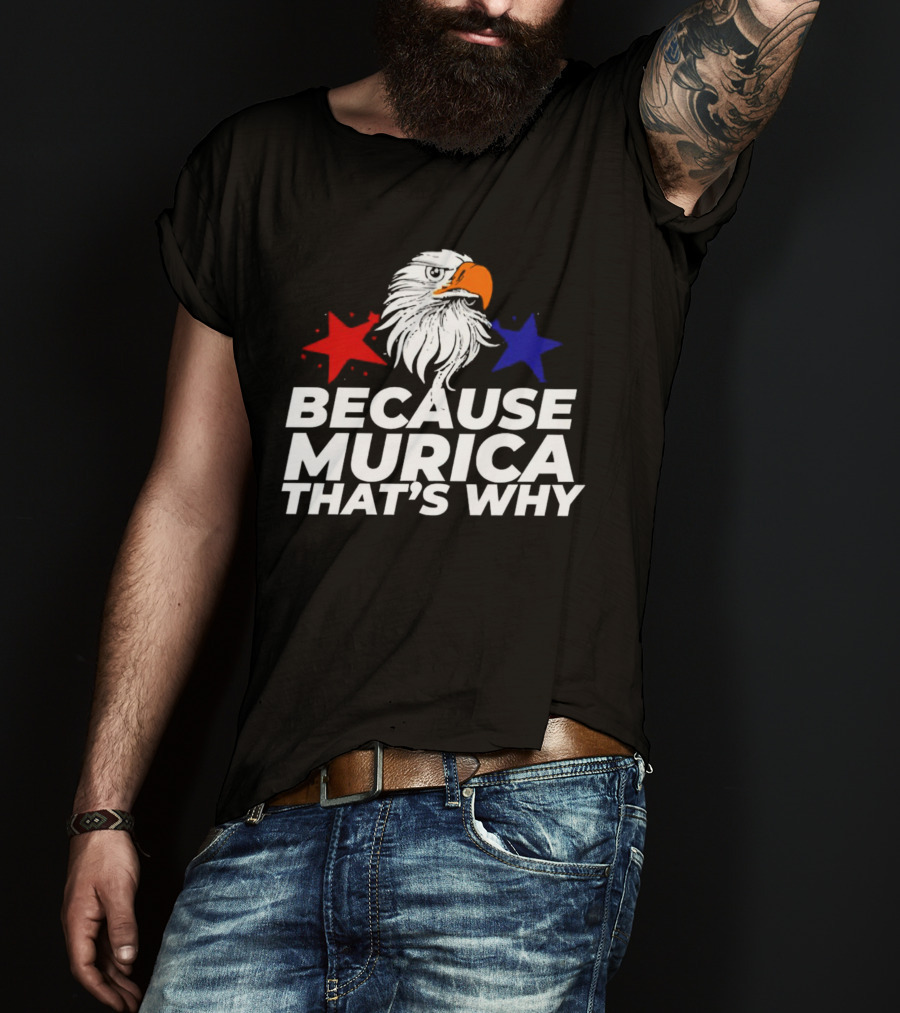 Because Murica That's Why Eagle With Red And Blue Stars T-Shirt