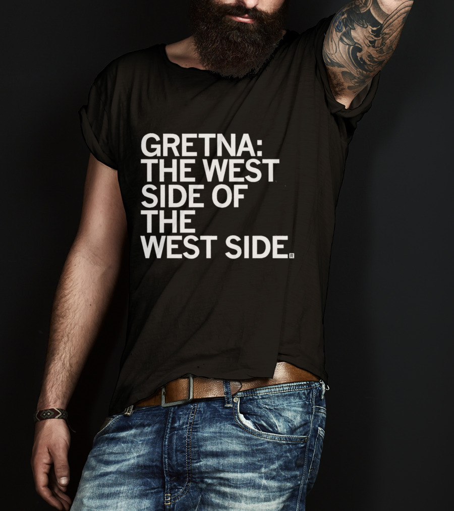 Gretna: The West Side Of The West Side T-Shirt