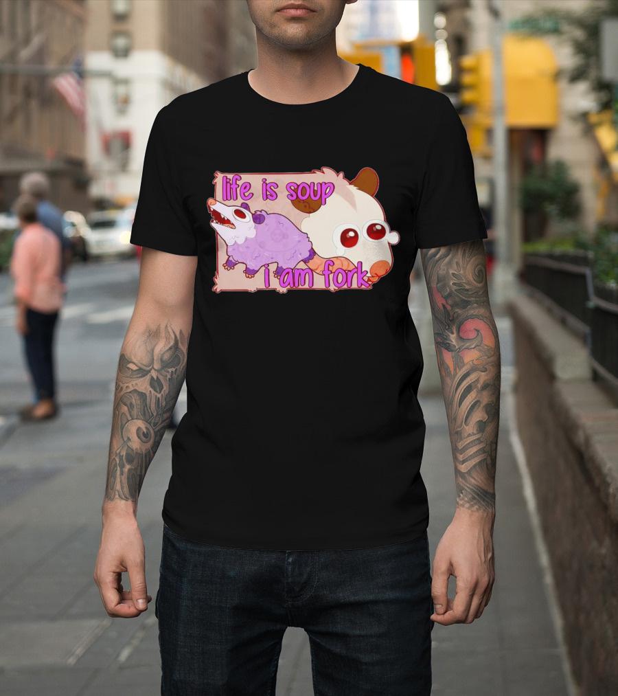 Life is Soup I Am Fork Cute Possum T-Shirt