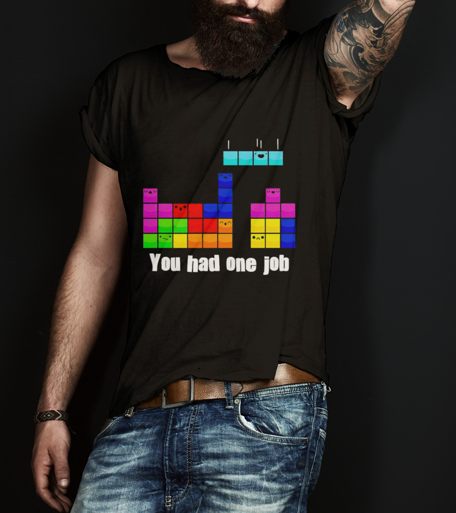 Tetris Blocks You Had One Job Game Humor T-Shirt
