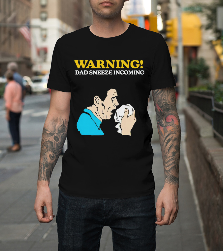 Warning Dad Sneeze Incoming Iconic Humor T-Shirt