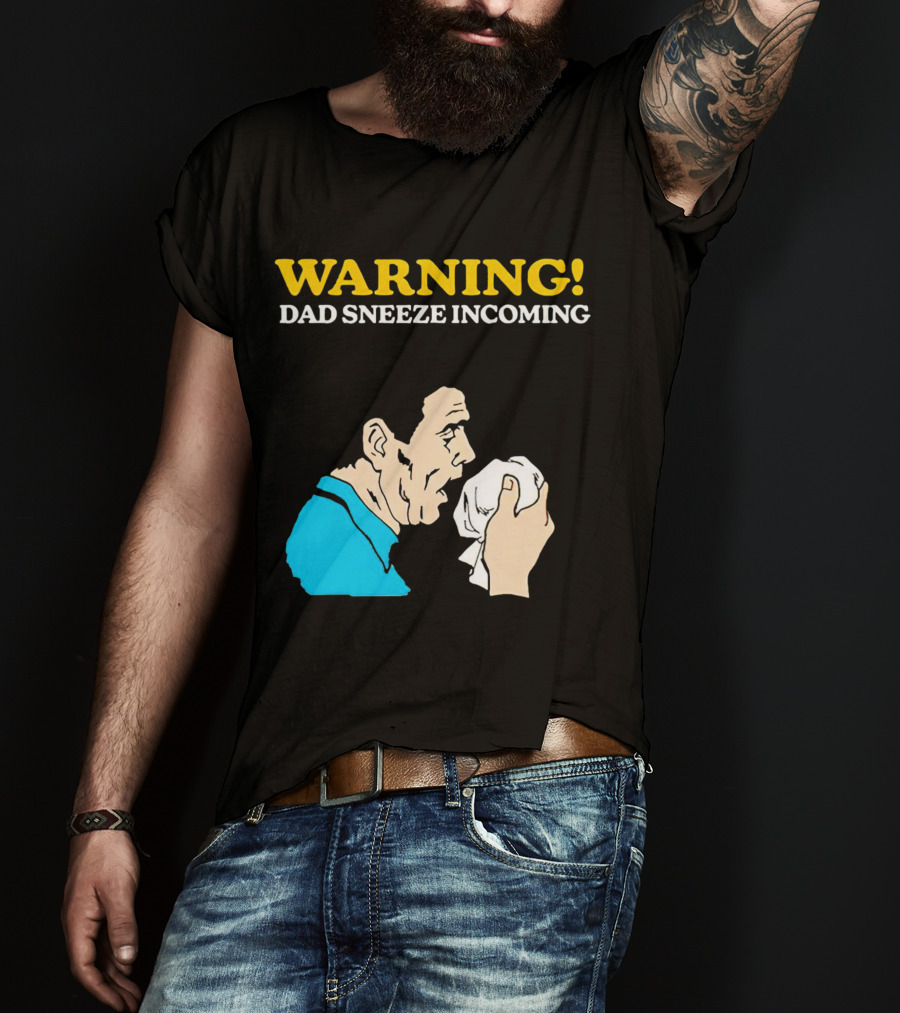 Warning Dad Sneeze Incoming Iconic Humor T-Shirt