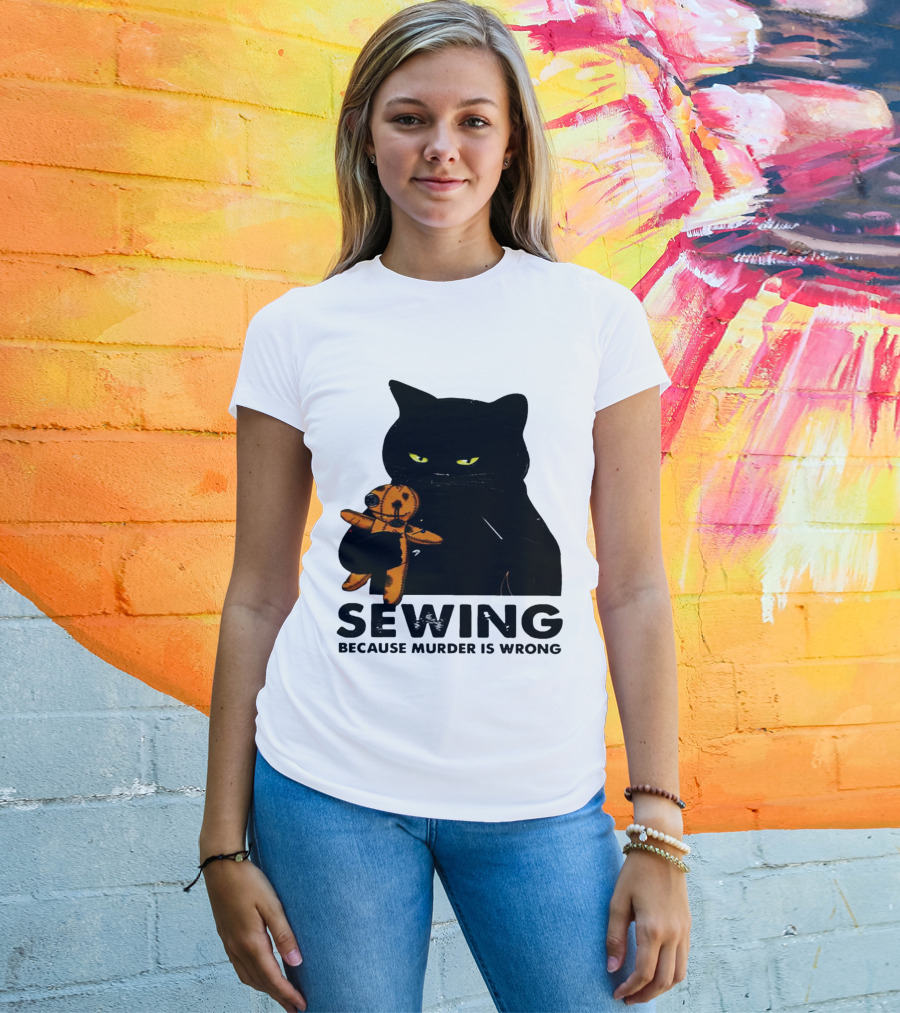 Black Cat Sewing Because Murder Is Wrong T-Shirt