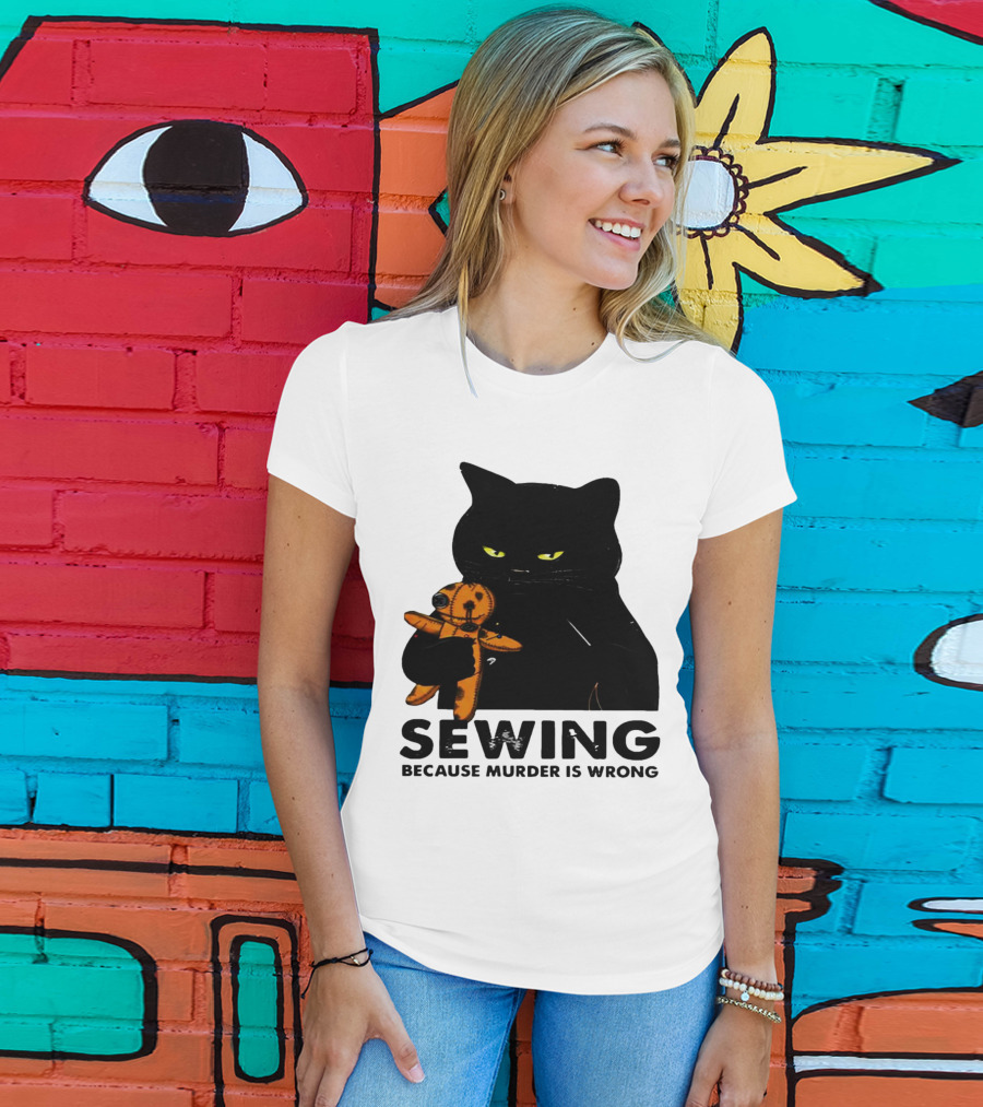 Black Cat Sewing Because Murder Is Wrong T-Shirt
