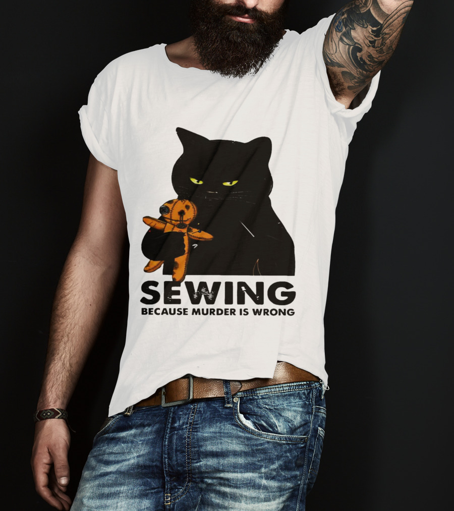 Black Cat Sewing Because Murder Is Wrong T-Shirt