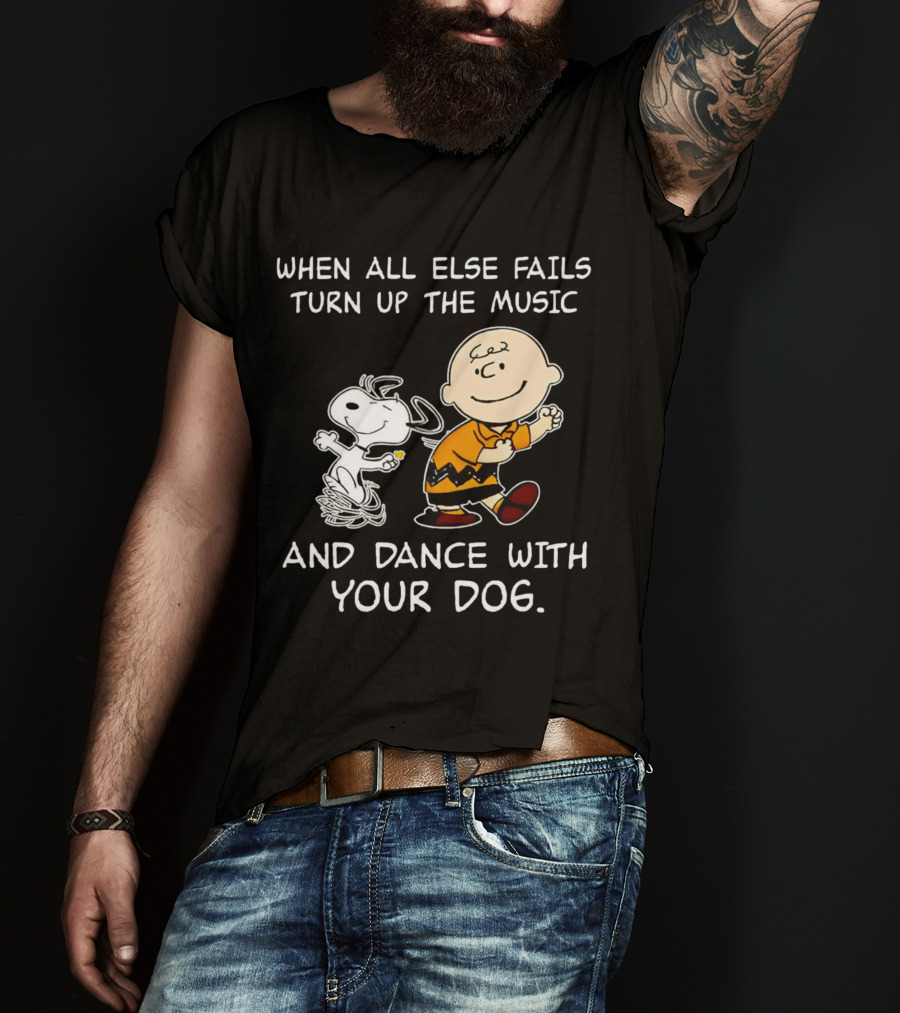 When All Else Fails Turn Up The Music And Dance With Your Dog Snoopy T-Shirt